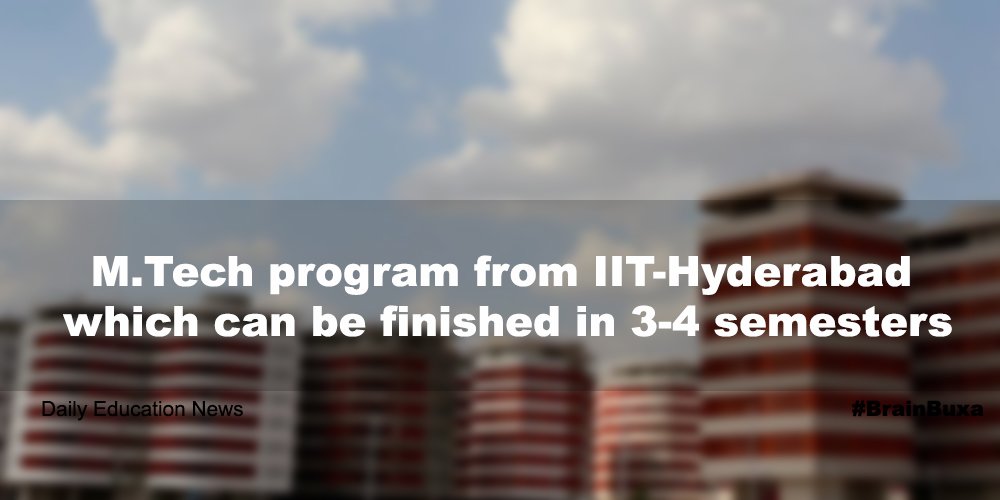 M.Tech program from IIT-Hyderabad which can be finished in 3-4 semesters