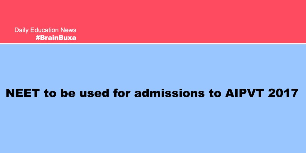 NEET to be used for admissions to AIPVT 2017