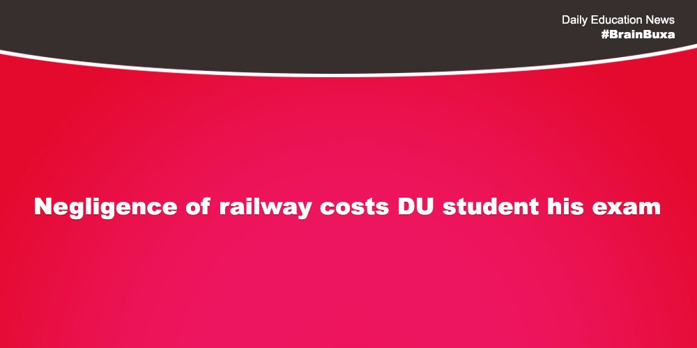 Negligence of railway costs DU student his exam