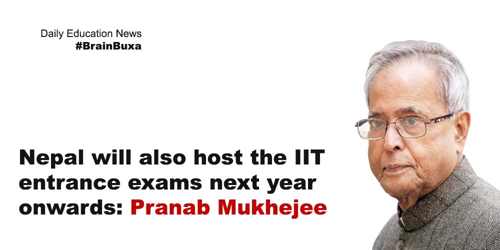 Nepal will also host the IIT entrance exams next year onwards: Pranab Mukhejee