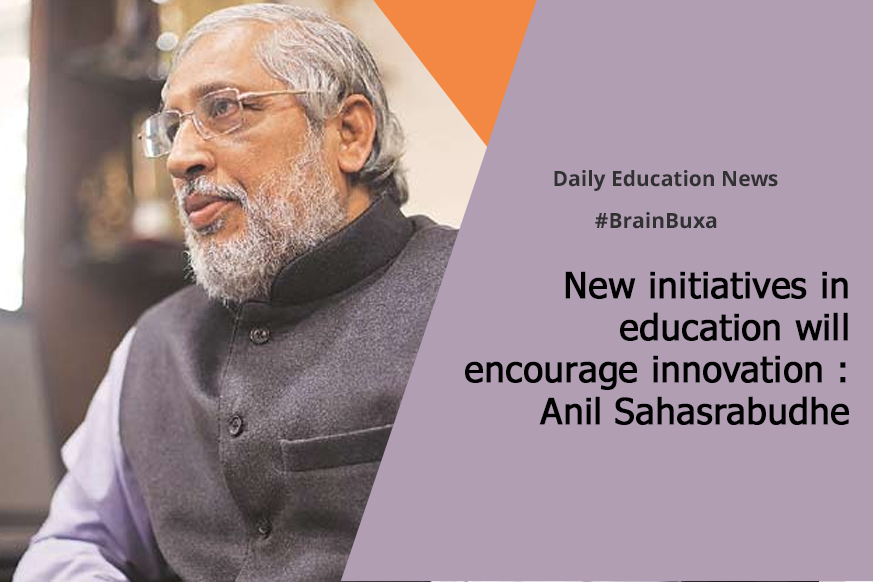 New initiatives in education will encourage innovation : Anil Sahasrabudhe