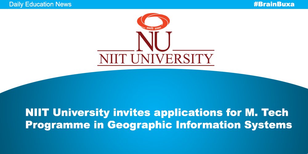 NIIT University invites applications for M. Tech Programme in Geographic Information Systems