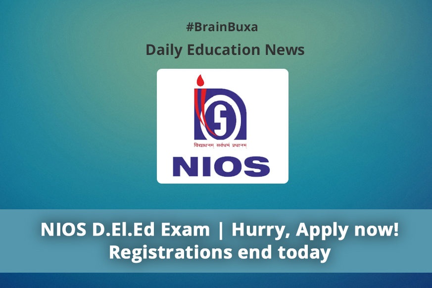 NIOS D.El.Ed Exam | Hurry, Apply now! Registrations end today