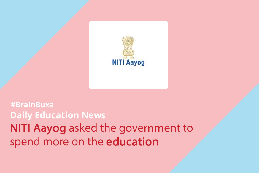 NITI Aayog asked the government to spend more on the education