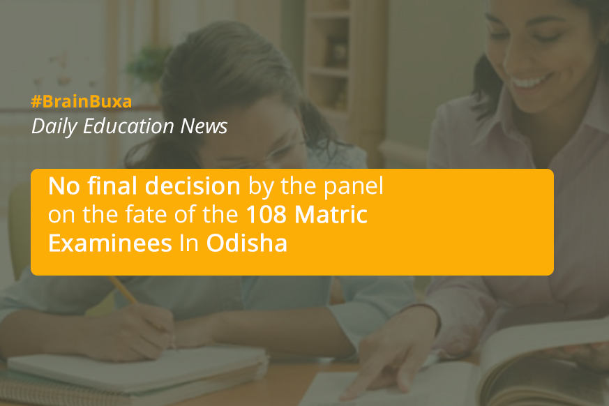 No final decision by the panel on the fate of the 108 Matric Examinees In Odisha