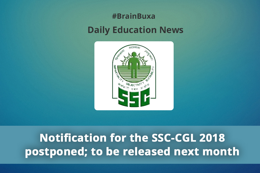 Notification for the SSC-CGL 2018 postponed; to be released next month