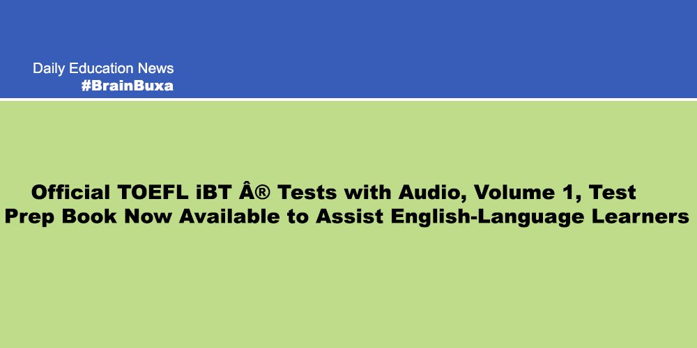 Official TOEFL iBT Â® Tests with Audio, Volume 1, Test Prep Book Now Available to Assist English-Language Learners