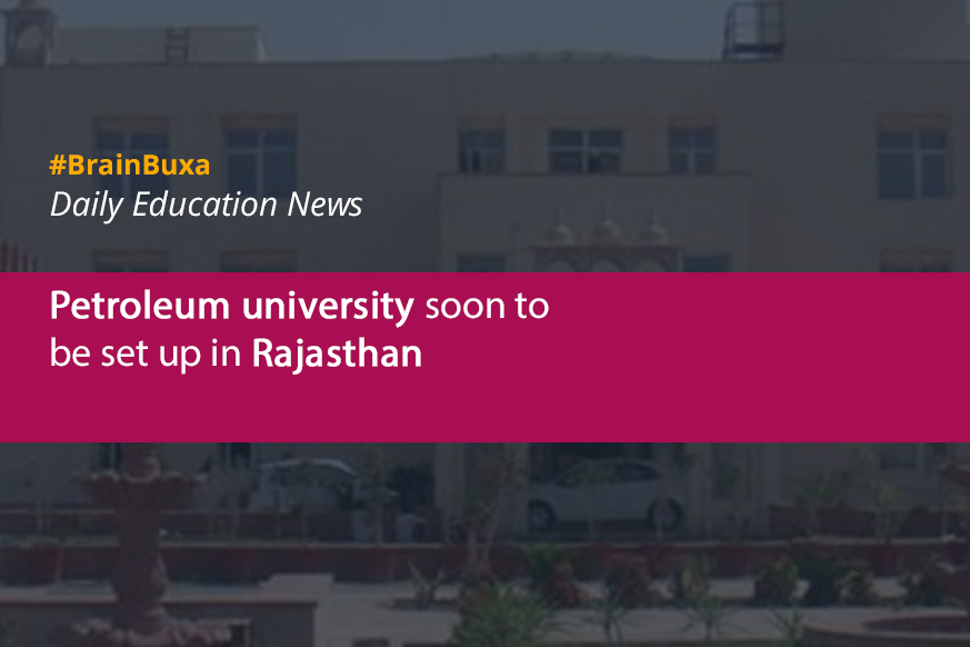 Petroleum university soon to be set up in Rajasthan