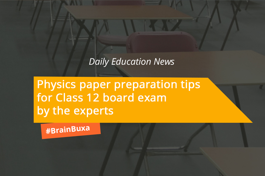 Physics paper preparation tips for Class 12 board exam by the experts