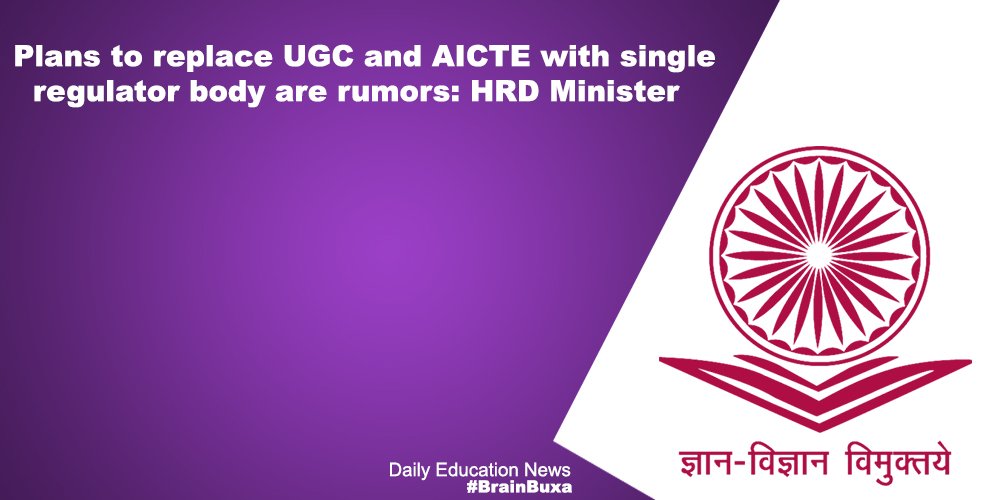 Plans to replace UGC and AICTE with single regulator body are rumors: HRD Minister