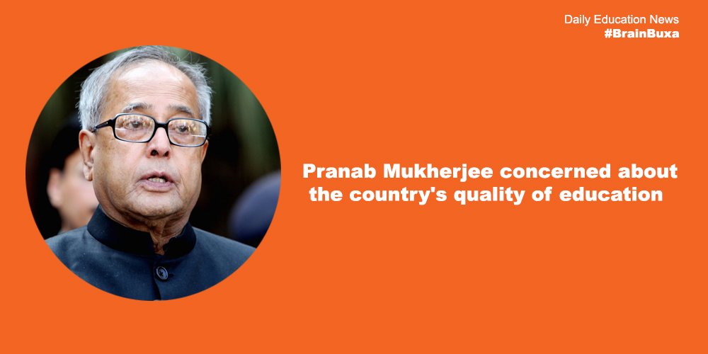 Pranab Mukherjee concerned about the country's quality of education