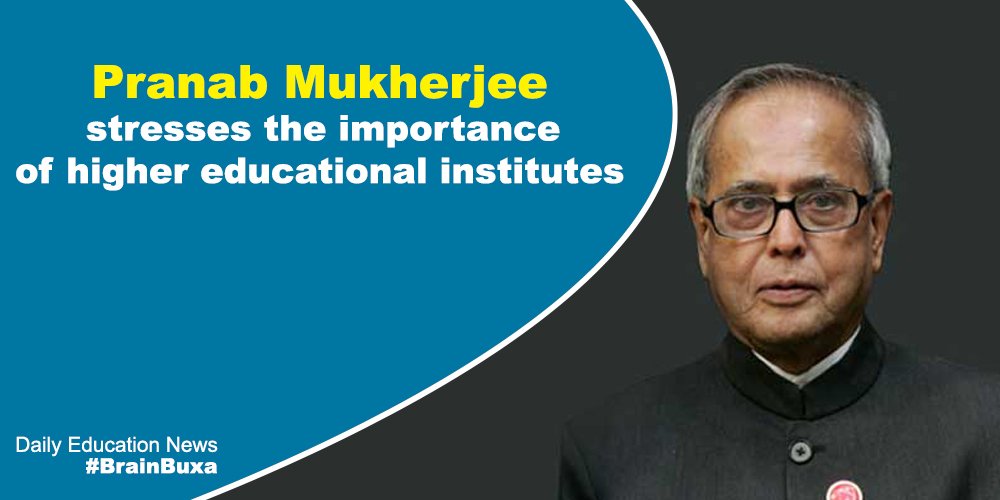 Pranab Mukherjee stresses the importance of higher educational institutes