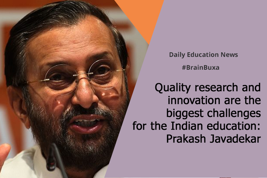 Quality research and innovation are the biggest challenges for the Indian education: Prakash Javadekar