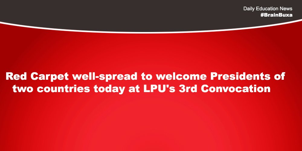 Red Carpet well-spread to welcome Presidents of two countries today at LPU's 3rd Convocation