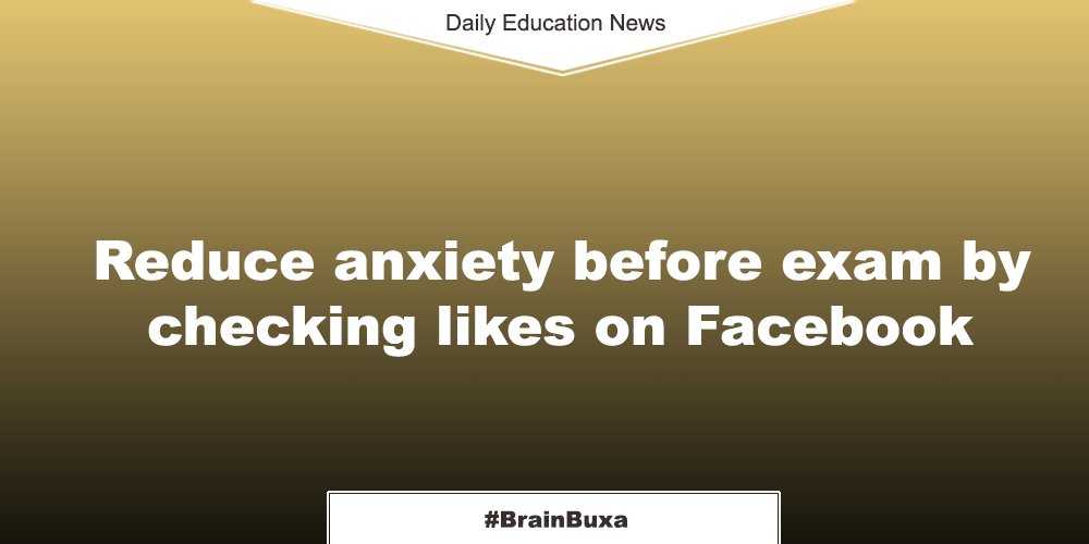 Reduce anxiety before exam by checking likes on Facebook