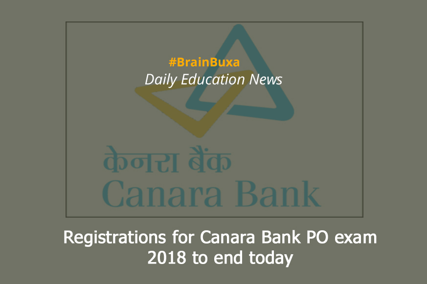 Registrations for Canara Bank PO exam 2018 to end today