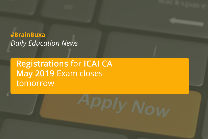 Registrations for ICAI CA May 2019 Exam closes tomorrow