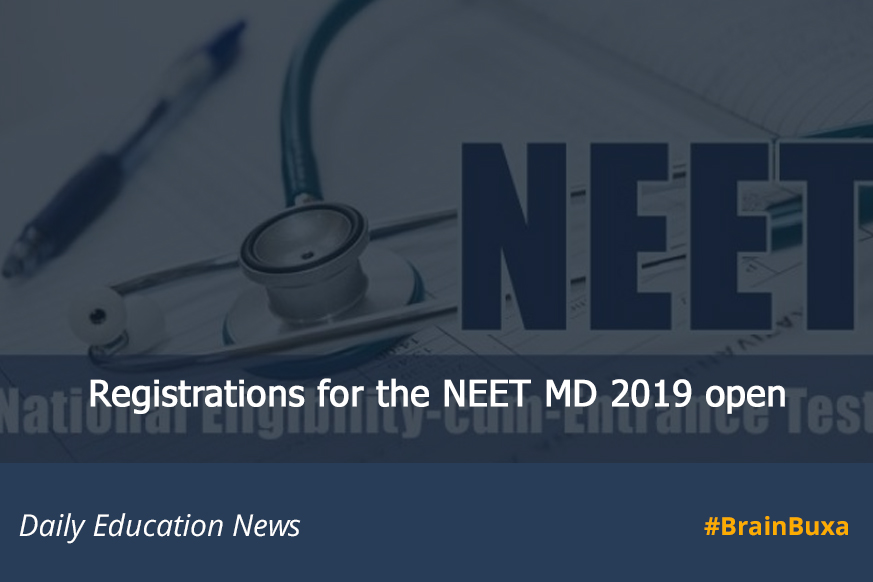 Registrations for the NEET MD 2019 open