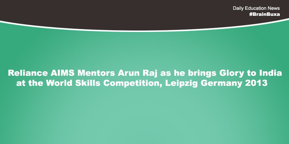  Reliance AIMS Mentors Arun Raj as he brings Glory to India at the World Skills Competition, Leipzig Germany 2013