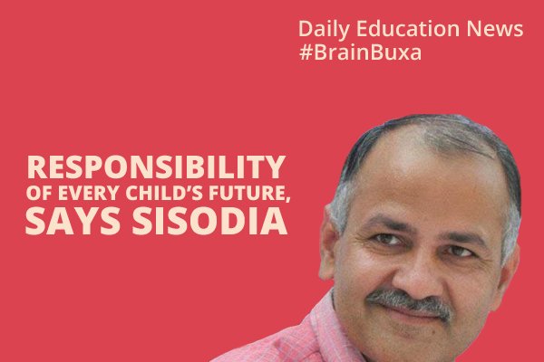 Responsibility of Every Child's Future, Says Sisodia