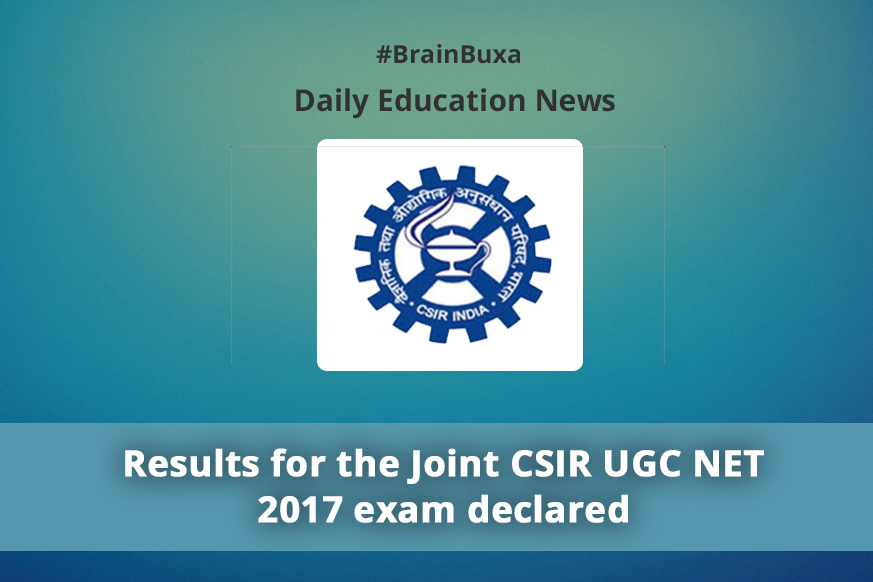 Results for the Joint CSIR UGC NET 2017 exam declared