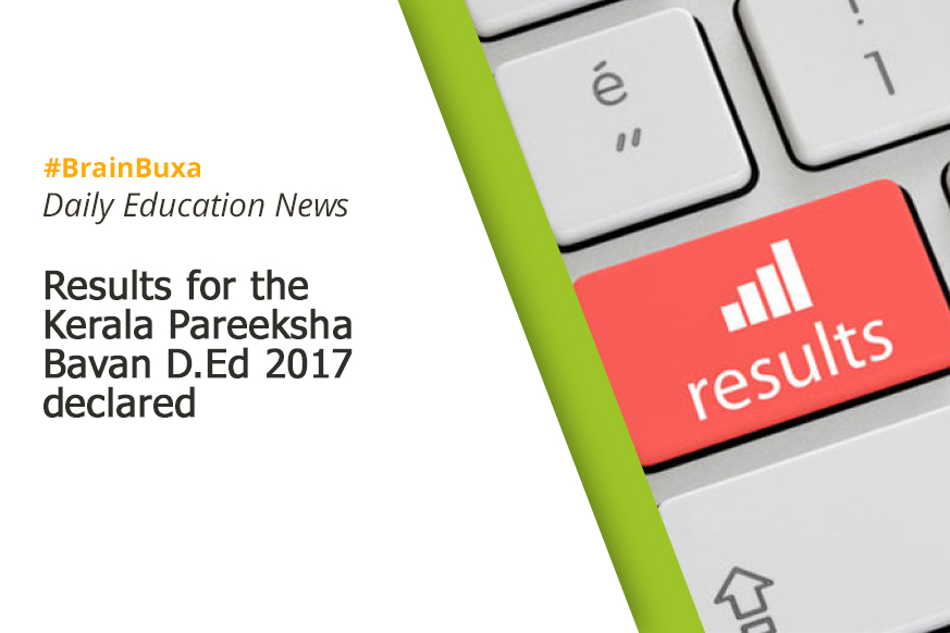 Results for the Kerala Pareeksha Bavan D.Ed 2017 declared