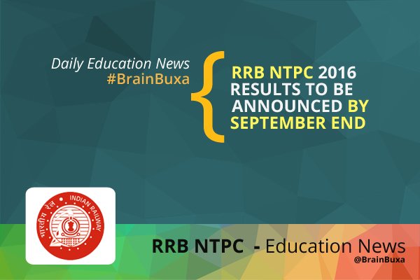 RRB NTPC 2016: Results to be announced by September end