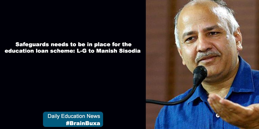 Safeguards needs to be in place for the education loan scheme: L-G to Manish Sisodia