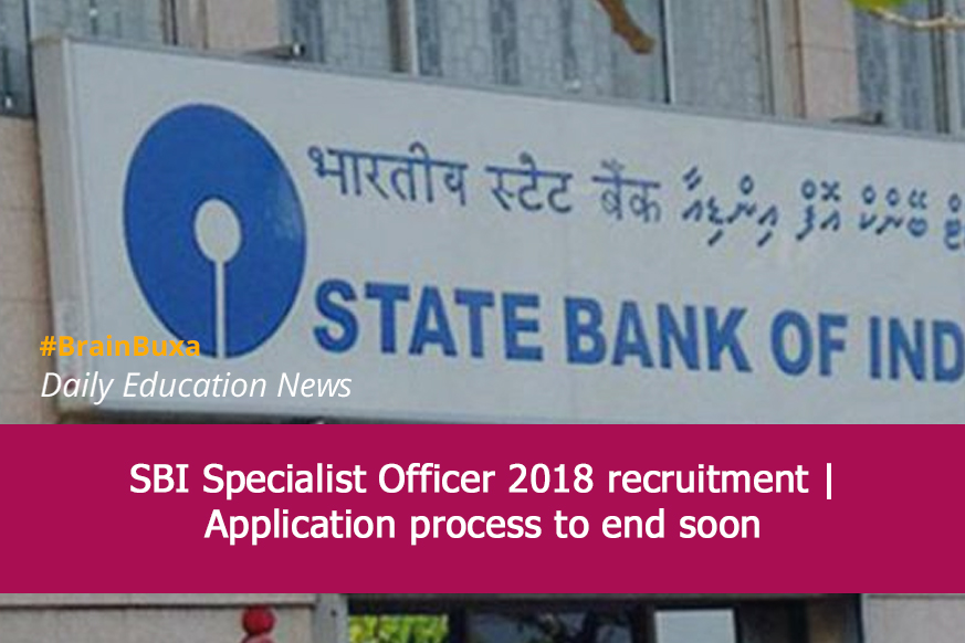 SBI Specialist Officer 2018 recruitment | Application process to end soon