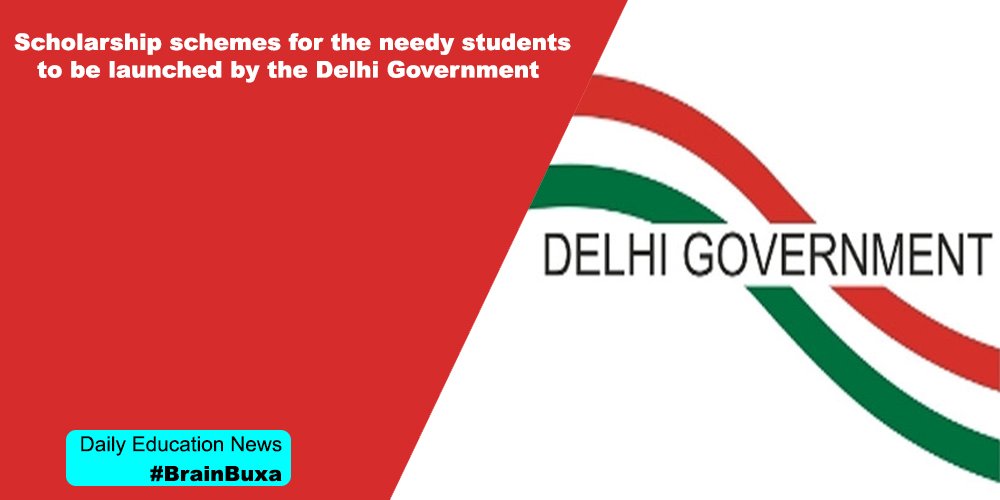 Scholarship schemes for the needy students to be launched by the Delhi Government