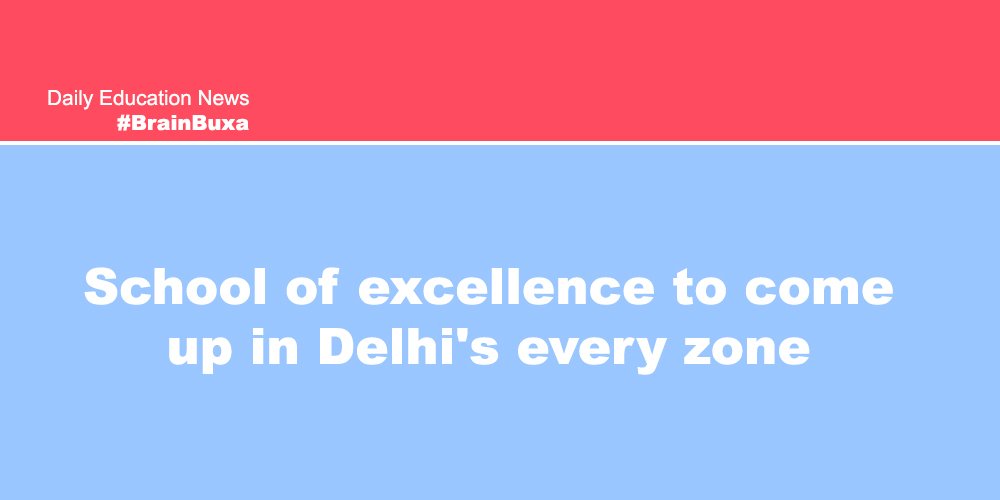 School of excellence to come up in Delhi's every zone