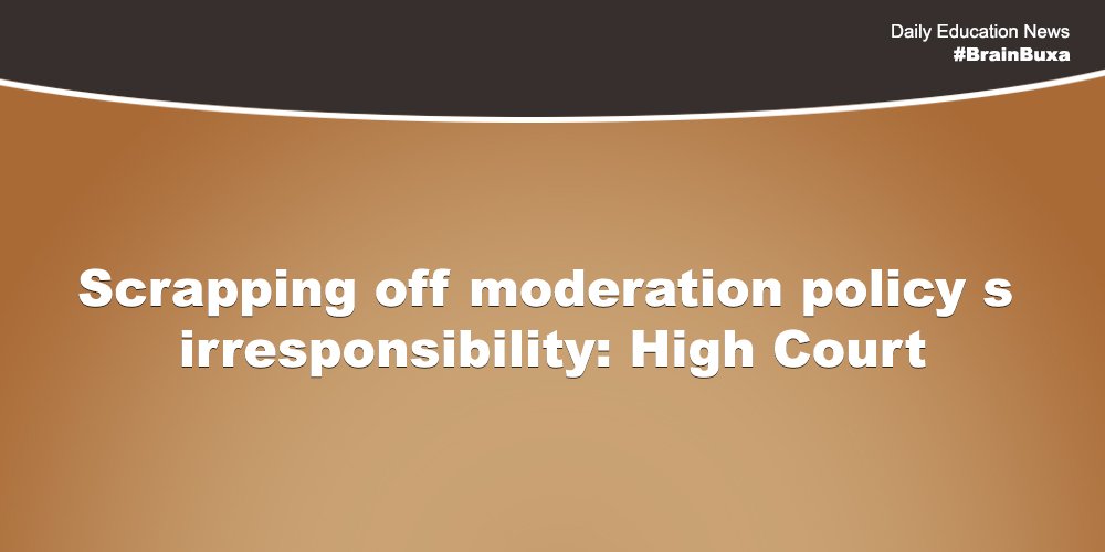 Scrapping off moderation policy s irresponsibility: High Court