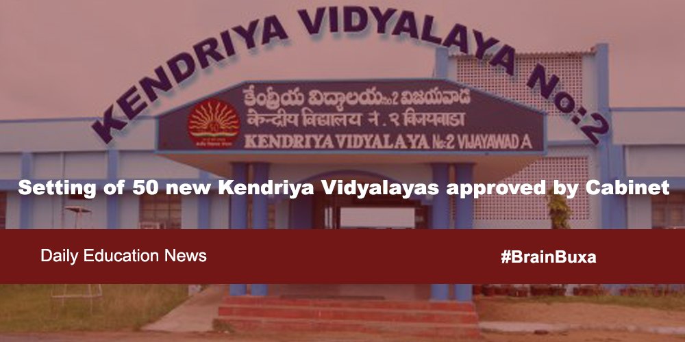 Setting of 50 new Kendriya Vidyalayas approved by Cabinet