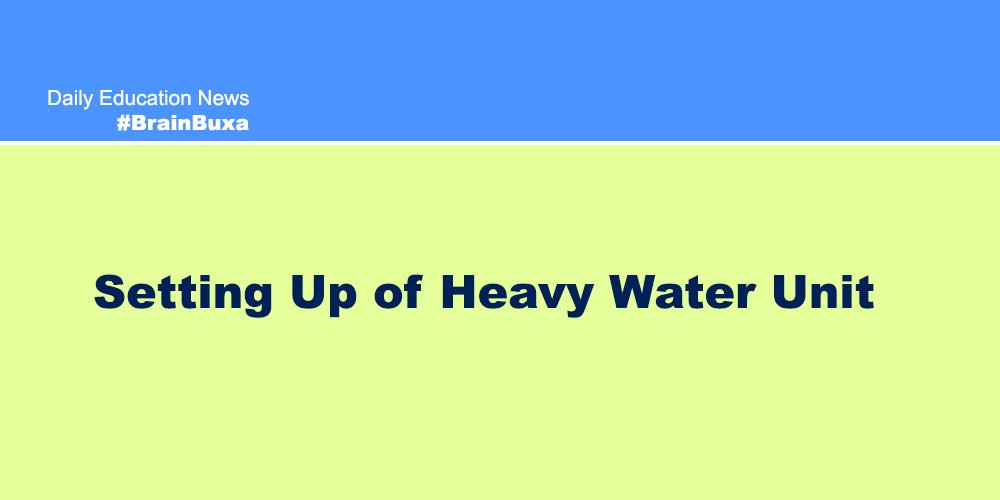 Setting Up of Heavy Water Unit 