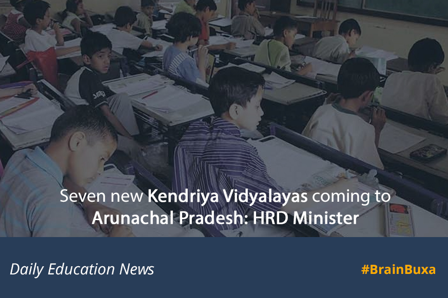 Seven new Kendriya Vidyalayas coming to Arunachal Pradesh: HRD Minister