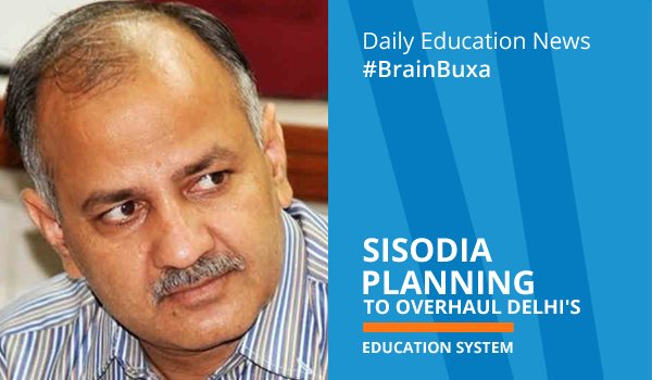 Sisodia planning to overhaul Delhi's education system