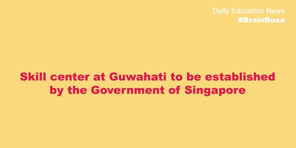 Skill center at Guwahati to be established by the Government of Singapore