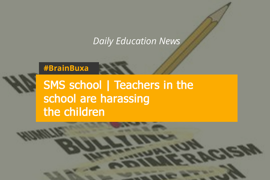 SMS school | Teachers in the school are harassing the children