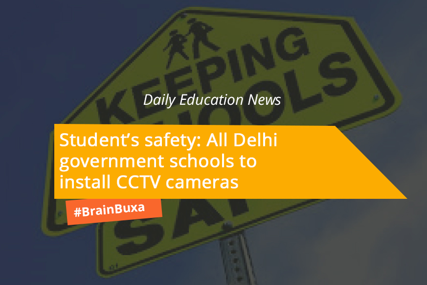 Student’s safety: All Delhi government schools to install CCTV cameras