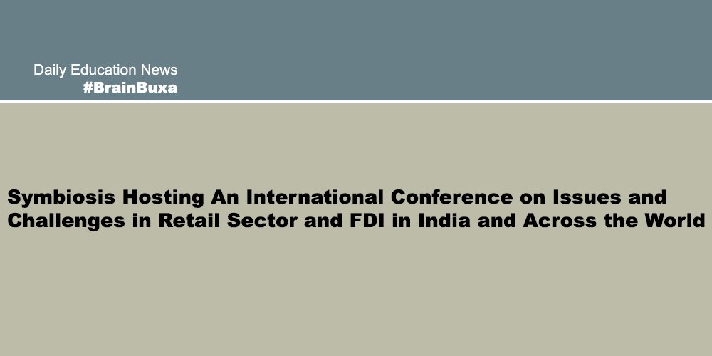 Symbiosis Hosting An International Conference on Issues and Challenges in Retail Sector and FDI in India and Across the World