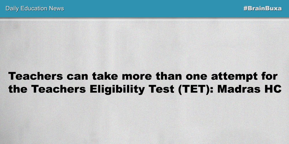 Teachers can take more than one attempt for the Teachers Eligibility Test (TET): Madras HC