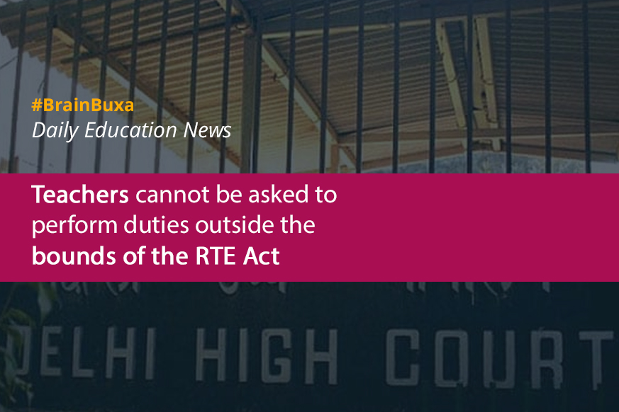 Teachers cannot be asked to perform duties outside the bounds of the RTE Act