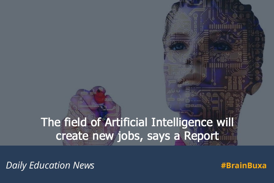 The field of Artificial Intelligence will create new jobs, says a Report