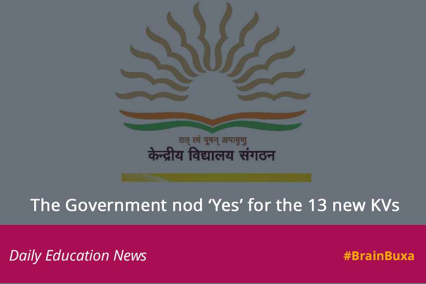 The Government nod ‘Yes’ for the 13 new KVs