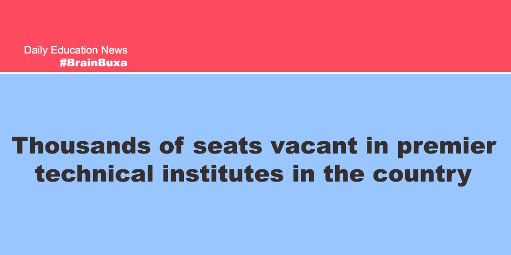 Thousands of seats vacant in premier technical institutes in the country