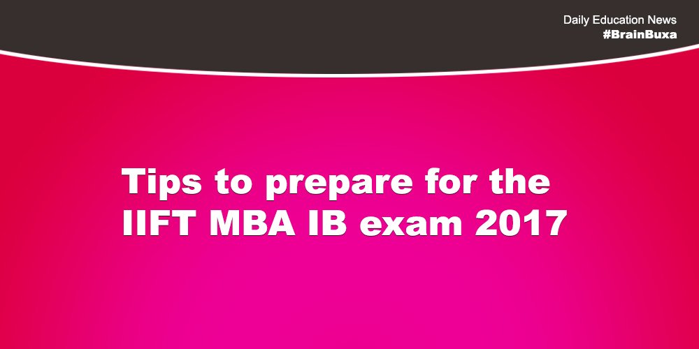 Tips to prepare for the IIFT MBA IB exam 2017