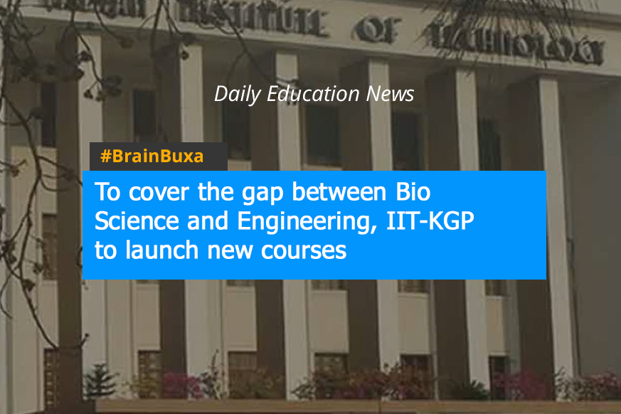 To cover the gap between Bio Science and Engineering, IIT-KGP to launch new courses