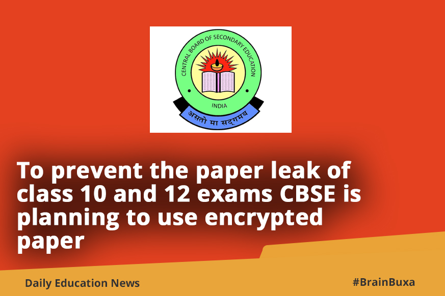 To prevent the paper leak of class 10 and 12 exams CBSE is planning to use encrypted paper