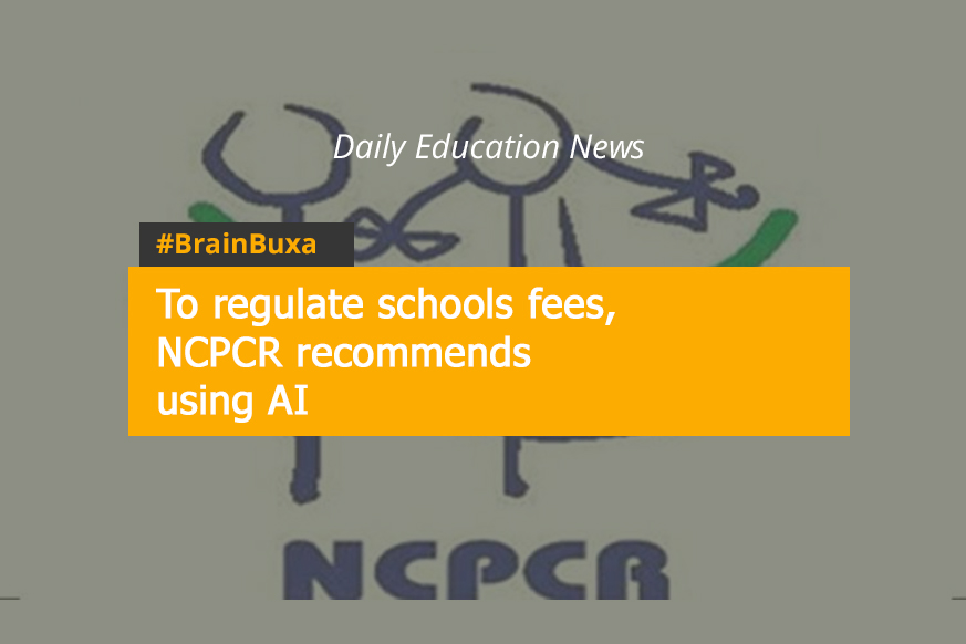 To regulate schools fees, NCPCR recommends using AI