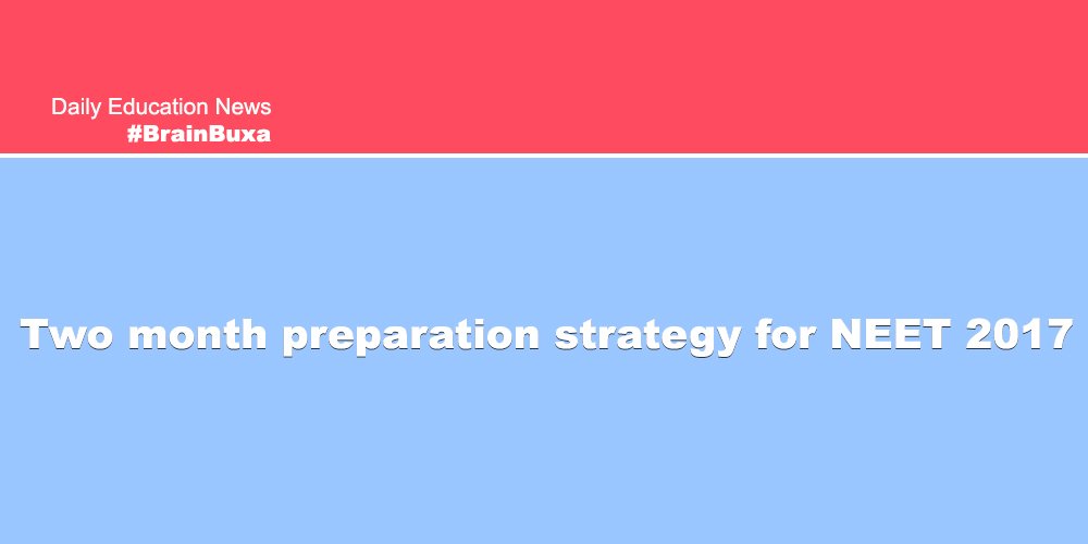 Two month preparation strategy for NEET 2017